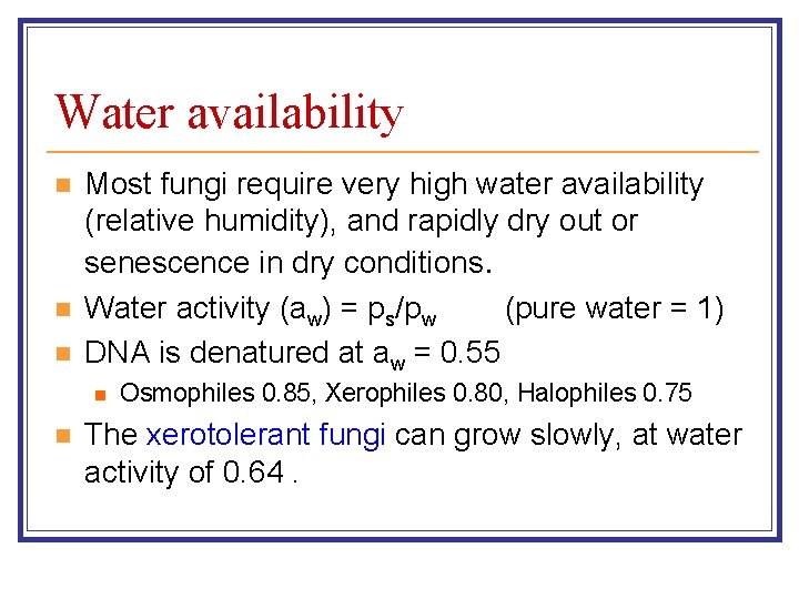 Water availability n n n Most fungi require very high water availability (relative humidity),