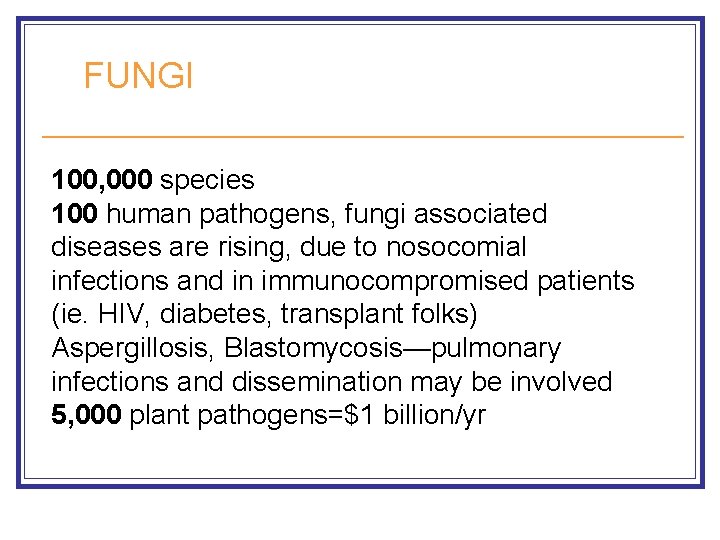 FUNGI 100, 000 species 100 human pathogens, fungi associated diseases are rising, due to