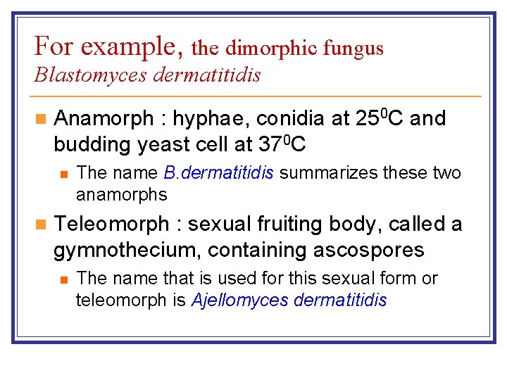 For example, the dimorphic fungus Blastomyces dermatitidis n Anamorph : hyphae, conidia at 250