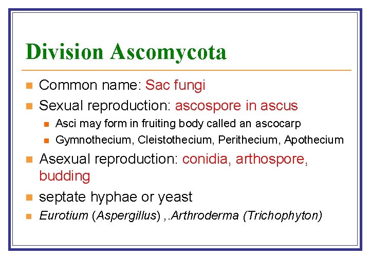 Division Ascomycota n n Common name: Sac fungi Sexual reproduction: ascospore in ascus n