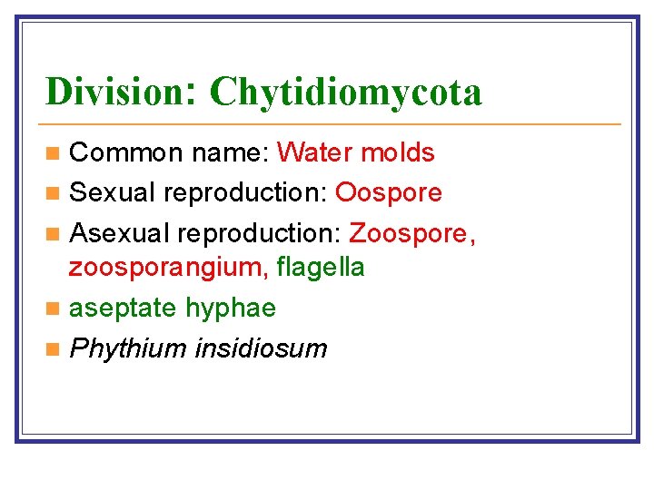 Division: Chytidiomycota Common name: Water molds n Sexual reproduction: Oospore n Asexual reproduction: Zoospore,
