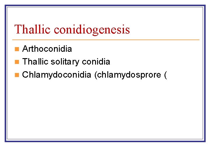 Thallic conidiogenesis Arthoconidia n Thallic solitary conidia n Chlamydoconidia (chlamydosprore ( n 