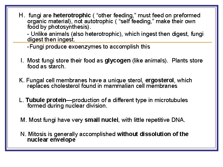 H. fungi are heterotrophic ( “other feeding, ” must feed on preformed organic material),