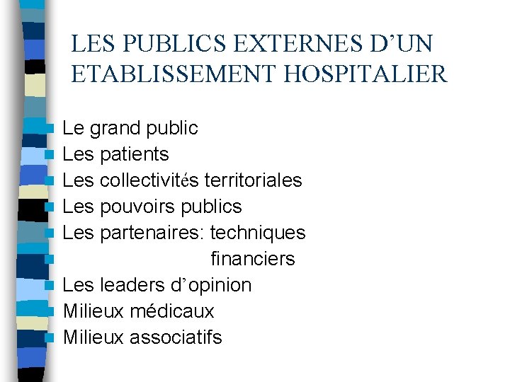 LES PUBLICS EXTERNES D’UN ETABLISSEMENT HOSPITALIER n n n n n Le grand public