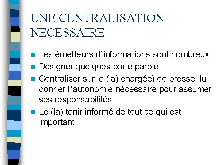 UNE CENTRALISATION NECESSAIRE Les émetteurs d’informations sont nombreux n Désigner quelques porte parole n