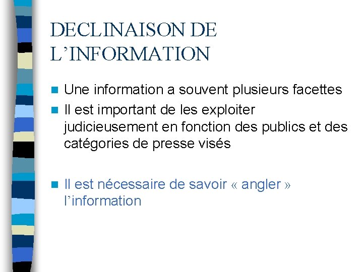 DECLINAISON DE L’INFORMATION Une information a souvent plusieurs facettes n Il est important de