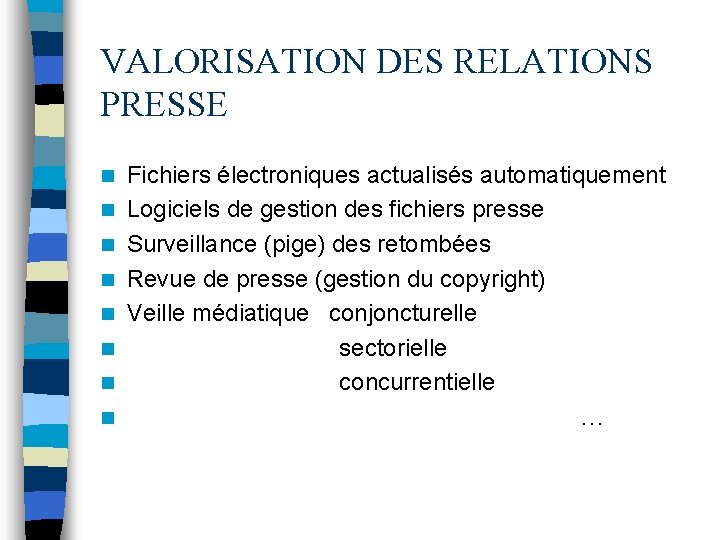 VALORISATION DES RELATIONS PRESSE n n n n Fichiers électroniques actualisés automatiquement Logiciels de