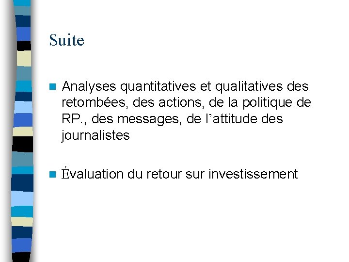 Suite n Analyses quantitatives et qualitatives des retombées, des actions, de la politique de