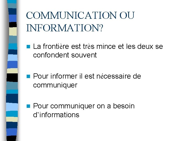 COMMUNICATION OU INFORMATION? n La frontière est très mince et les deux se confondent