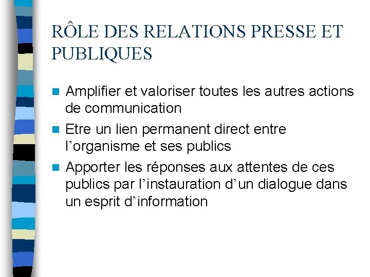 RÔLE DES RELATIONS PRESSE ET PUBLIQUES Amplifier et valoriser toutes les autres actions de