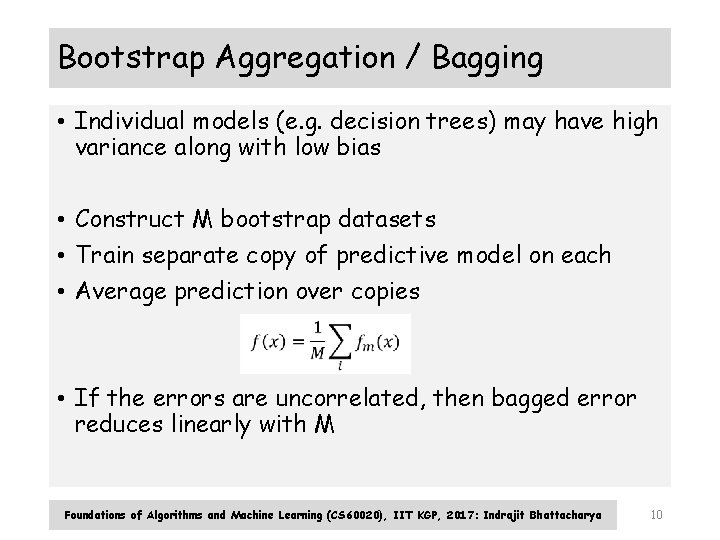 Bootstrap Aggregation / Bagging • Individual models (e. g. decision trees) may have high