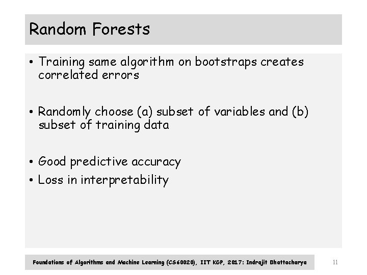 Random Forests • Training same algorithm on bootstraps creates correlated errors • Randomly choose