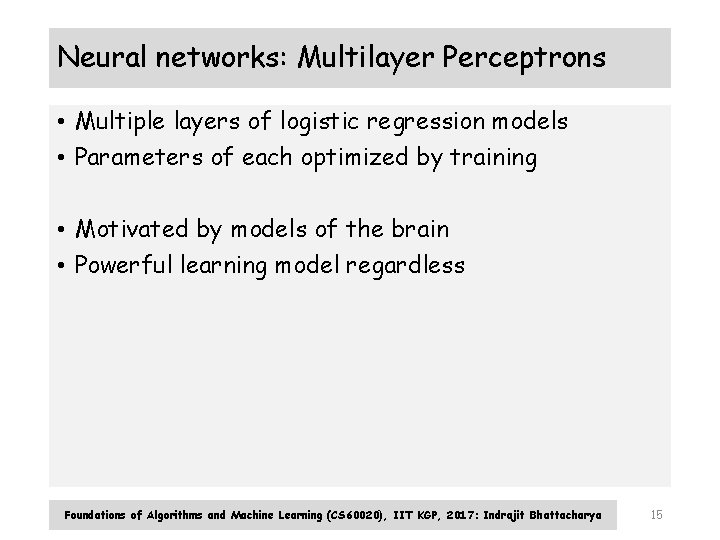 Neural networks: Multilayer Perceptrons • Multiple layers of logistic regression models • Parameters of