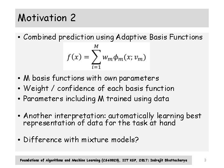 Motivation 2 • Combined prediction using Adaptive Basis Functions • M basis functions with