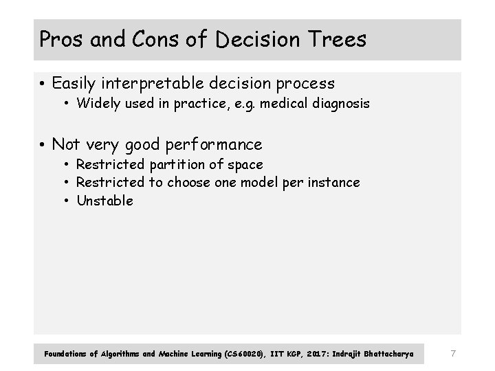 Pros and Cons of Decision Trees • Easily interpretable decision process • Widely used