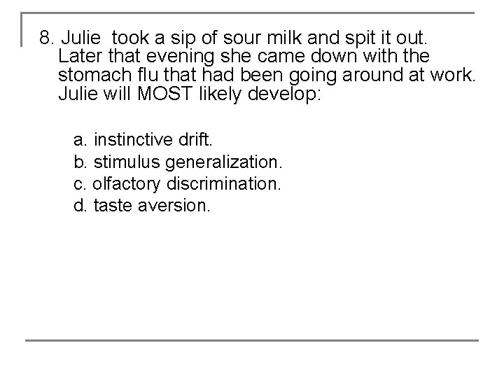 8. Julie took a sip of sour milk and spit it out. Later that