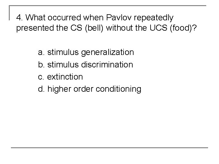 4. What occurred when Pavlov repeatedly presented the CS (bell) without the UCS (food)?