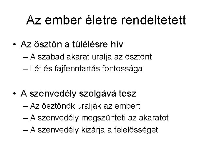 Az ember életre rendeltetett • Az ösztön a túlélésre hív – A szabad akarat