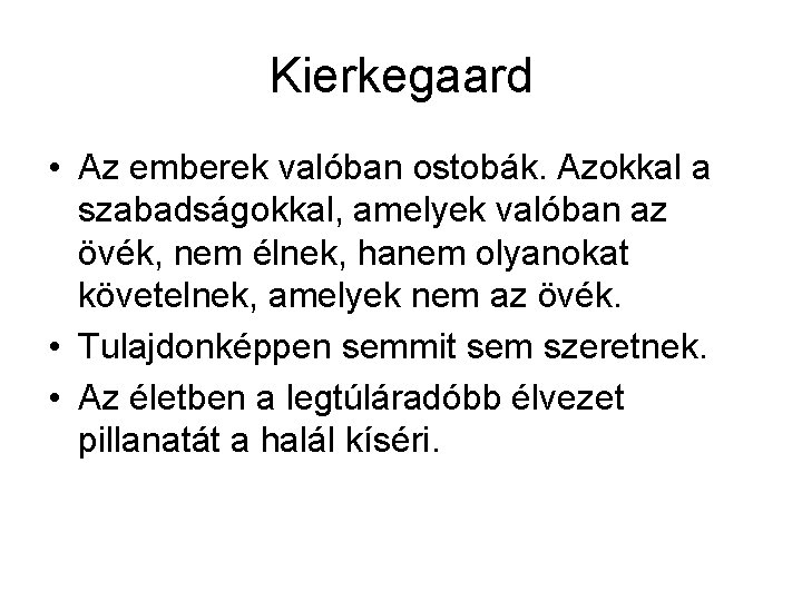 Kierkegaard • Az emberek valóban ostobák. Azokkal a szabadságokkal, amelyek valóban az övék, nem