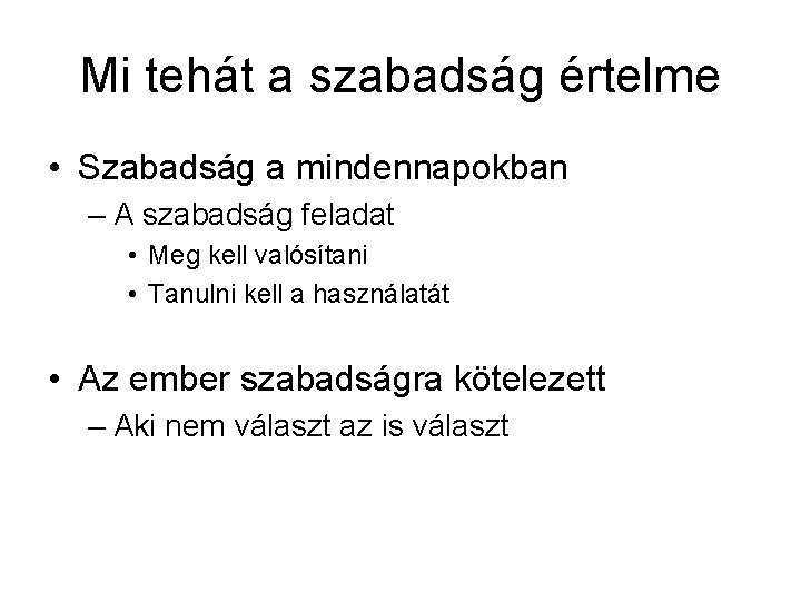 Mi tehát a szabadság értelme • Szabadság a mindennapokban – A szabadság feladat •