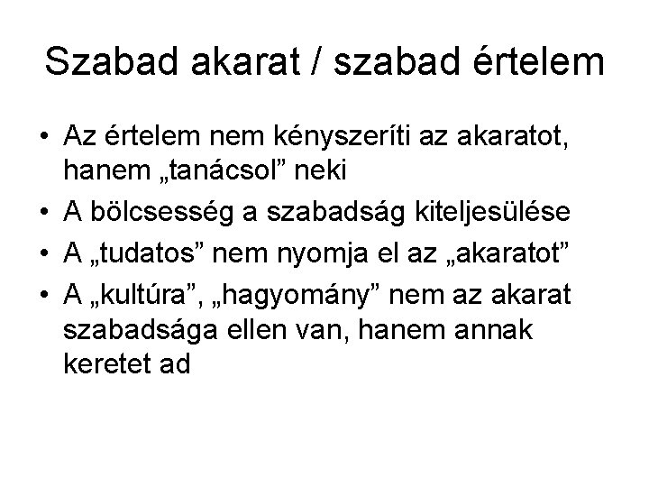 Szabad akarat / szabad értelem • Az értelem nem kényszeríti az akaratot, hanem „tanácsol”