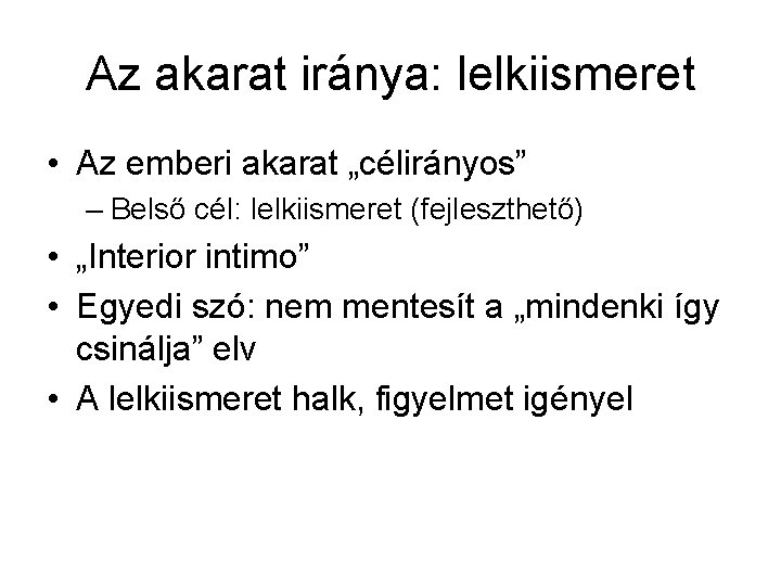 Az akarat iránya: lelkiismeret • Az emberi akarat „célirányos” – Belső cél: lelkiismeret (fejleszthető)