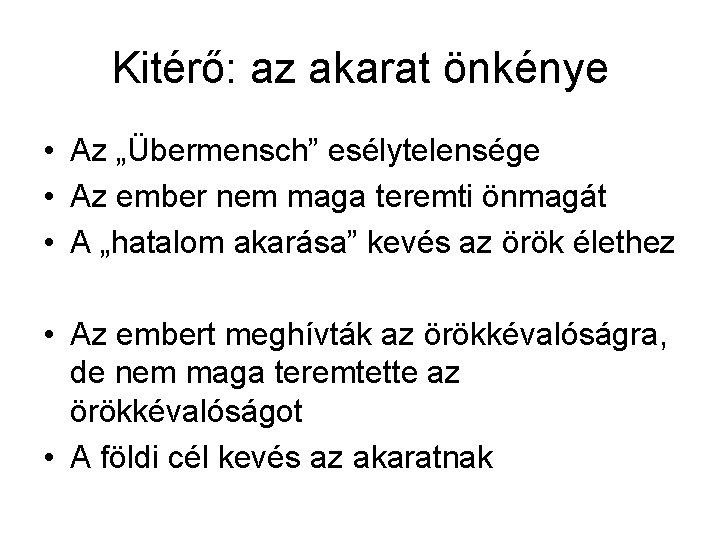 Kitérő: az akarat önkénye • Az „Übermensch” esélytelensége • Az ember nem maga teremti