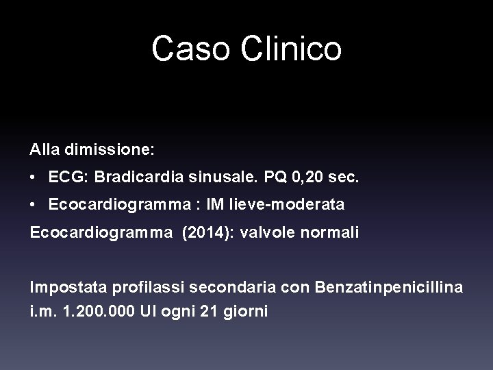 Caso Clinico Alla dimissione: • ECG: Bradicardia sinusale. PQ 0, 20 sec. • Ecocardiogramma