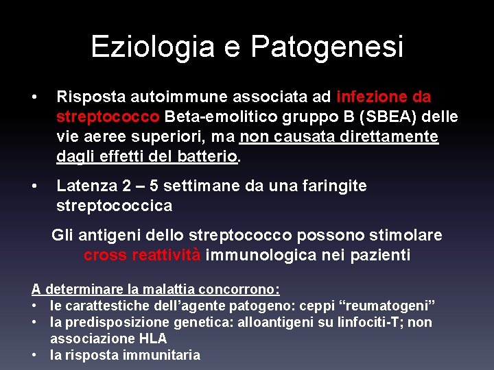 Eziologia e Patogenesi • Risposta autoimmune associata ad infezione da streptococco Beta-emolitico gruppo B