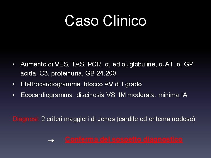 Caso Clinico • Aumento di VES, TAS, PCR, α 1 ed α 2 globuline,