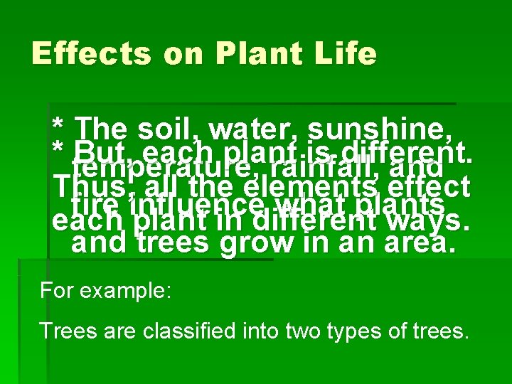 Effects on Plant Life * The soil, water, sunshine, * But, each plant is