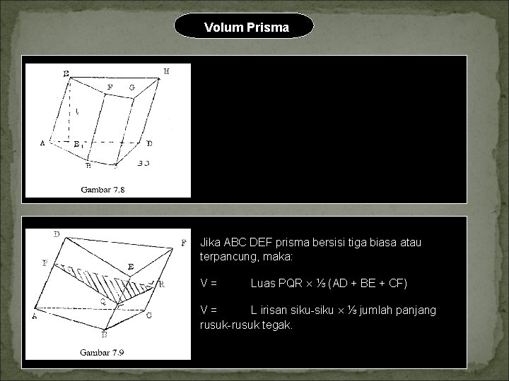 Volum Prisma Jika ABCD EFGH prisma sembarang, maka V = Luas ABCD , V Volum Prisma Jika ABCD EFGH prisma sembarang, maka V = Luas ABCD , V
