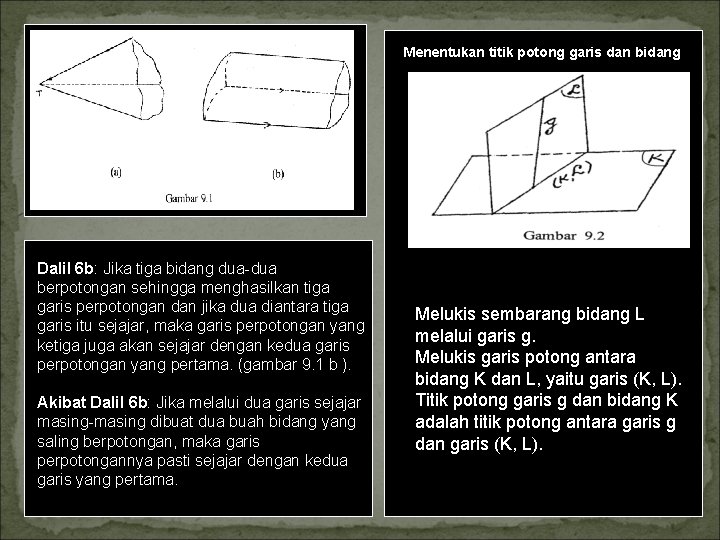 Menentukan titik potong garis dan bidang Dalil 6 b: Jika tiga bidang dua berpotongan Menentukan titik potong garis dan bidang Dalil 6 b: Jika tiga bidang dua berpotongan
