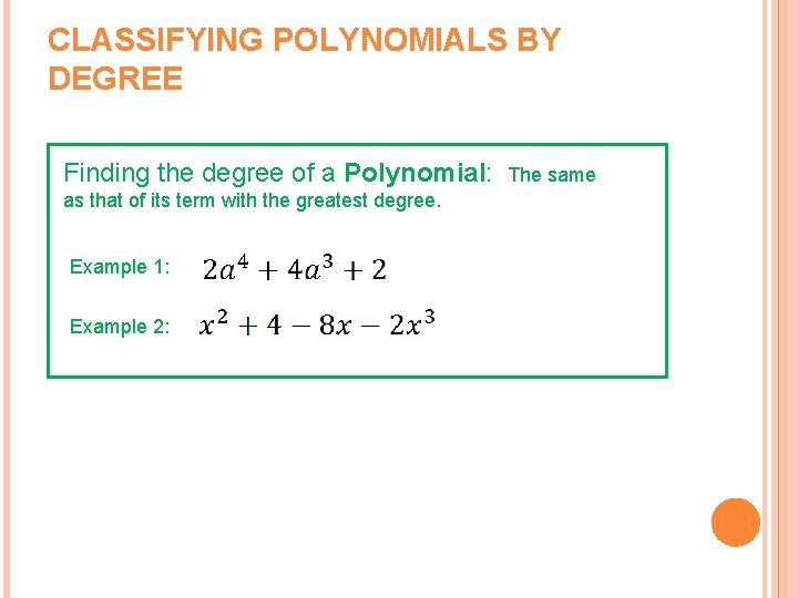 CLASSIFYING POLYNOMIALS BY DEGREE Finding the degree of a Polynomial: as that of its
