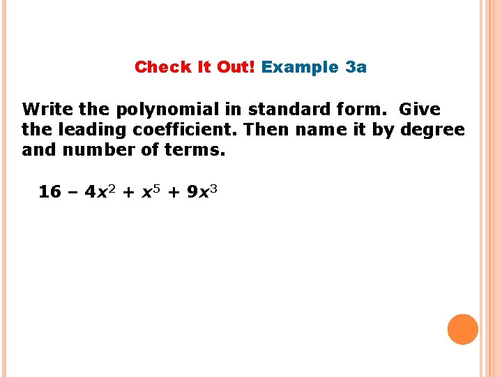 Check It Out! Example 3 a Write the polynomial in standard form. Give the