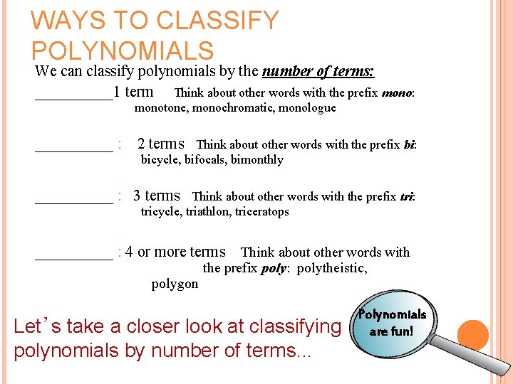 WAYS TO CLASSIFY POLYNOMIALS We can classify polynomials by the number of terms: _____1