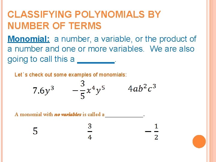 CLASSIFYING POLYNOMIALS BY NUMBER OF TERMS Monomial: a number, a variable, or the product