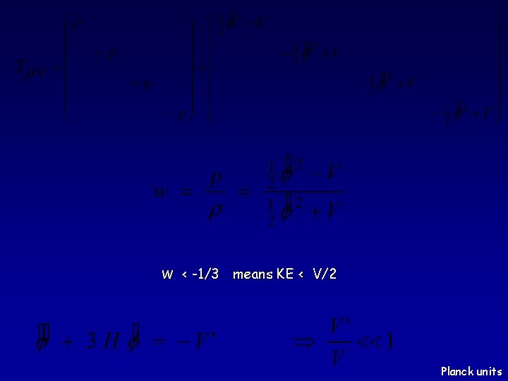 w < -1/3 means KE < V/2 Planck units 