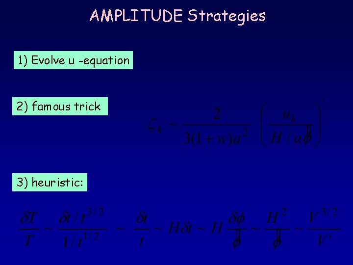 AMPLITUDE Strategies 1) Evolve u -equation 2) famous trick 3) heuristic: 