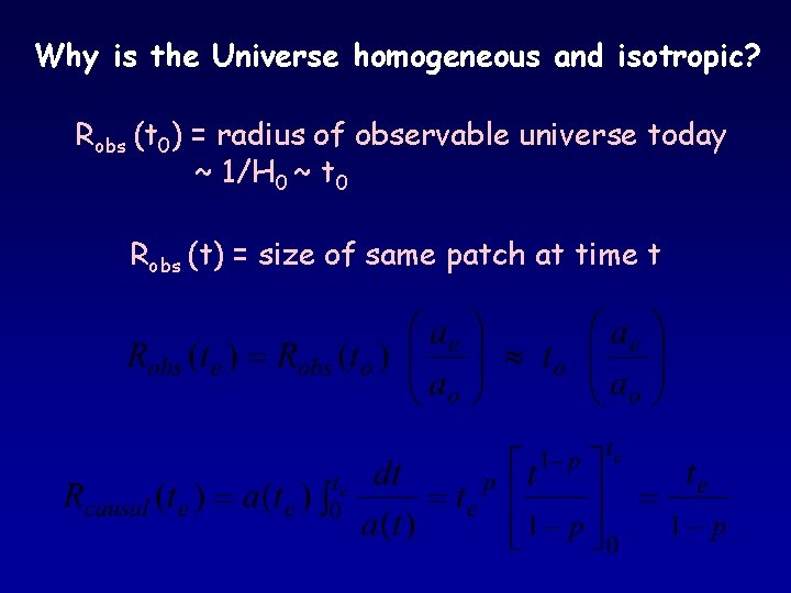 Why is the Universe homogeneous and isotropic? Robs (t 0) = radius of observable