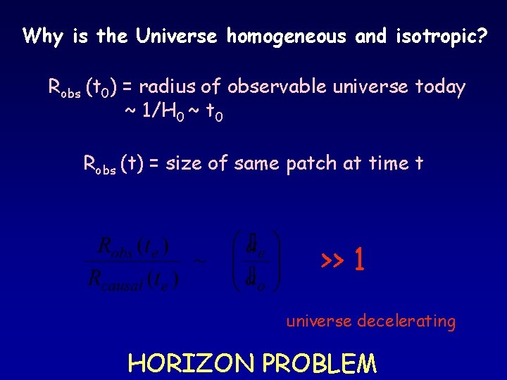 Why is the Universe homogeneous and isotropic? Robs (t 0) = radius of observable