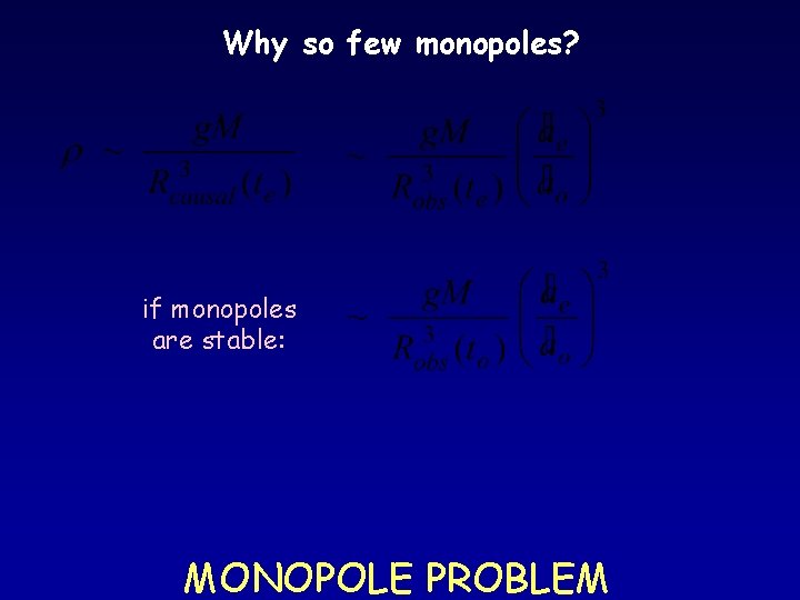 Why so few monopoles? if monopoles are stable: MONOPOLE PROBLEM 