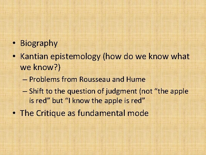  • Biography • Kantian epistemology (how do we know what we know? )