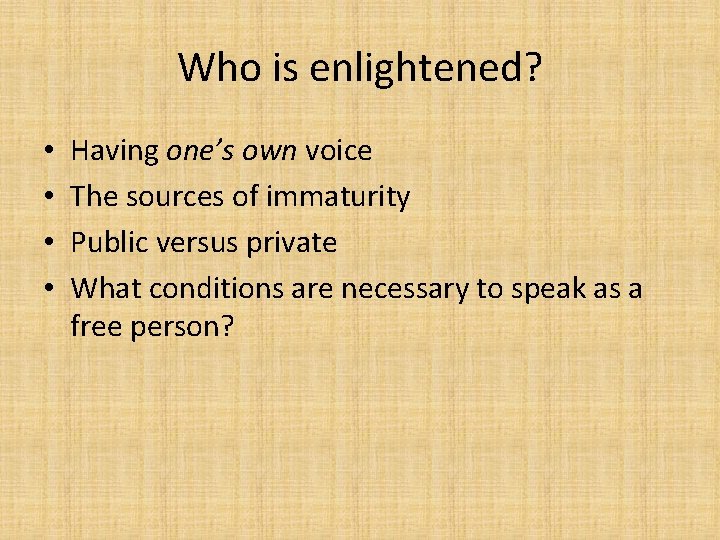 Who is enlightened? • • Having one’s own voice The sources of immaturity Public