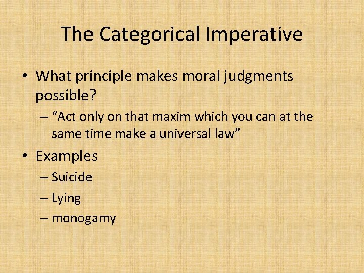 The Categorical Imperative • What principle makes moral judgments possible? – “Act only on