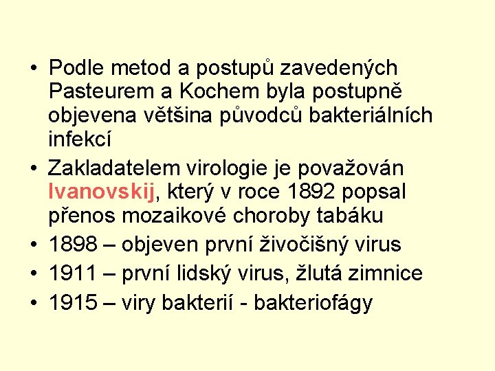  • Podle metod a postupů zavedených Pasteurem a Kochem byla postupně objevena většina