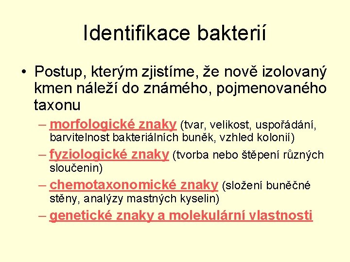 Identifikace bakterií • Postup, kterým zjistíme, že nově izolovaný kmen náleží do známého, pojmenovaného