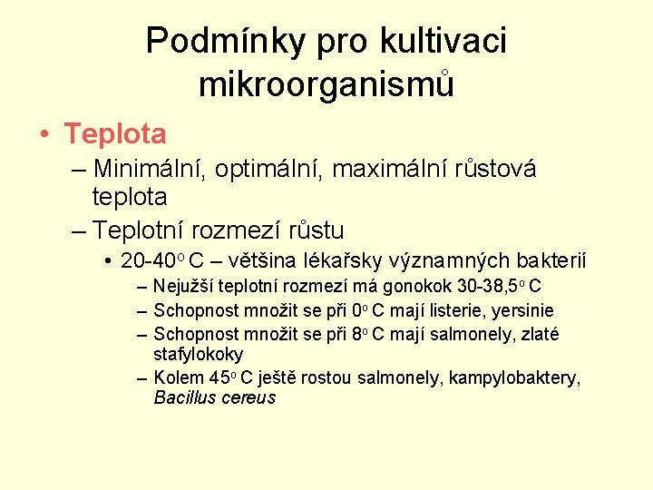 Podmínky pro kultivaci mikroorganismů • Teplota – Minimální, optimální, maximální růstová teplota – Teplotní