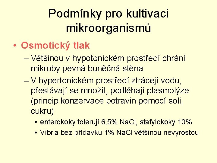 Podmínky pro kultivaci mikroorganismů • Osmotický tlak – Většinou v hypotonickém prostředí chrání mikroby