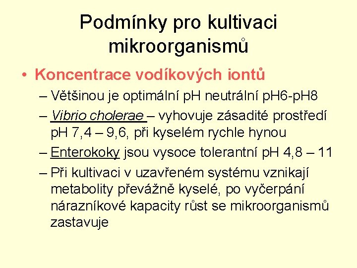 Podmínky pro kultivaci mikroorganismů • Koncentrace vodíkových iontů – Většinou je optimální p. H